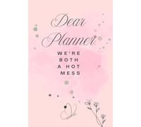 Dear Planner We're Both a Hot Mess: Undated Daily Organizer for Women: Hourly Schedule, Meal Tracker, Gratitude Journal, To-Do List & Notes - Funny ... with Humorous Quote Cover for Goal Setting