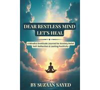 DEAR RESTLESS MIND LET'S HEAL: A Mindful Gratitude Journal for Anxiety Relief, Self-Reflection & Lasting Positivity
