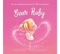 Dear Ruby: A loving letter reminding every girl that she is strong, brave, kind, and deeply loved, just as she is.