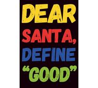 Dear Santa, Define "Good": A Naughty (But Not Too Naughty) Christmas Notebook