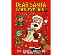 Dear Santa, I Can Explain…: A Funny & Sarcastic Christmas Coloring Book with Sassy Elves, Wine-Loving Reindeer, and Holiday Chaos for Adults & Teens