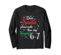 Dear Santa Make Them Stop Saying 6-7 Funny Christmas Meme Maglia a Manica