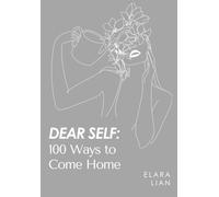 Dear Self: 100 Ways to Com Home