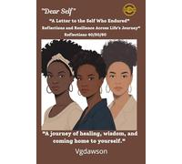 Dear Self: Reflections and Resilience Across Life's Journey 40/50/60