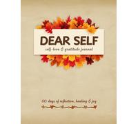 Dear Self - self-love & gratitude journal: 60 days of reflection, healing & joy
