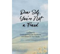 Dear Self, You're Not a Fraud: A Guided Journal of 120 Days to Challenge Imposter Syndrome and Believe in Your Worth for Female Entrepreneurs, Working Professionals, and Quiet Achievers