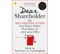 Dear Shareholder: The Best Executive Letters from Warren Buffett, Prem Watsa & Other Great CEOs