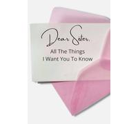Dear Sister: All The Things I Want You to Know