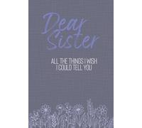 Dear Sister: All the Things I Wish I Could Tell You: A 100-Page Lined Journal for Memories, Letters, Gratitude and the Words That Matter Most