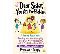Dear Sister, You Are the Problem: A Funny Roast Gift Proving You Are Annoying, but Still Worth Keeping, and It Could Have Been Worse