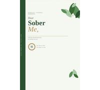 Dear Sober Me,: A 90-Day Guided Alcohol Recovery & Gratitude Journal with AA Prompts, Daily Reflections and 12-Step Support for Men and Women
