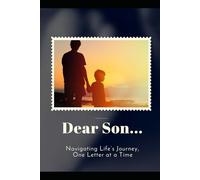 Dear Son: Navigating Life’s Journey, One Letter at a Time
