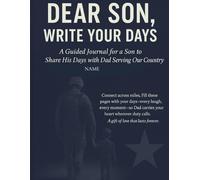 DEAR SON, WRITE YOUR DAYS: : A GUIDED JOURNAL FOR A SON TO SHARE HIS DAYS WITH DAD SERVING OUR COUNTRY