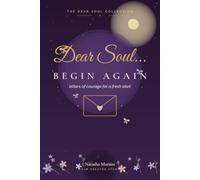 Dear Soul...Begin Again: Letters of Courage for a Fresh Start. A Heartfelt Gift Book With Reflections, Journal Pages and Gentle Affirmations