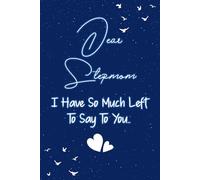 Dear stepmom I have so much left to say to you: Guided Grief Journal for Grieving the Loss of a stepmother. A Keepsake Memory Notebook for Remembrance and Healing of Bereavement.