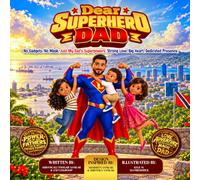 Dear SUPERHERO DAD: No Gadgets. No Mask. Just My Dad's Superpowers: Strong Love. Big Heart. Dedicated Presence.