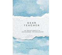 Dear Teacher: 40 Devotionals to Encourage the Educator