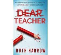 Dear Teacher: A Gripping Psychological Thriller With the Most Shocking Twist