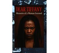 DEAR TIFFANY: MEMOIRS OF A WOMAN SCORNED