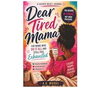 Dear Tired Mama: A Reset Journal for moms who do it all and still feel EXHAUSTED