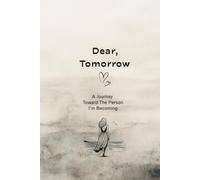 Dear, Tomorrow: A Journey Toward The Person I'm Becoming