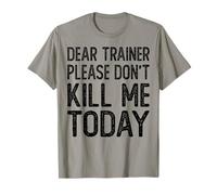 Dear Trainer Please Don't Kill Me Today - Divertente Allenamento in Palestra Maglietta