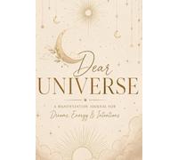 Dear Universe: A Guided Manifestation & Gratitude Journal for Positive Energy, Self-Love, and Dream Life Creation