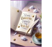 Dear Universe, Here's My Wish List: The Ultimate Manifestation Notebook for Setting Intentions, Achieving Goals, and Attracting Abundance