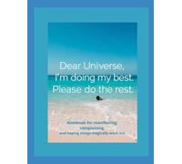 Dear Universe, I’m doing my best. Please do the rest.: Notebook for manifesting, complaining, and hoping things magically work out.