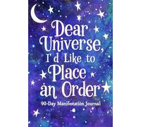 Dear Universe, I'd Like to Place an Order: 90-Day Manifestation Journal