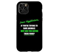 Dear Vegetarians, Why Are You Eating Animal’s Food Humor Custodia per iPhone 11 Pro