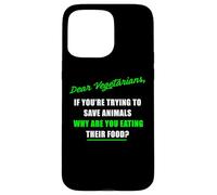 Dear Vegetarians, Why Are You Eating Animal’s Food Humor Custodia per iPhone 15 Pro Max