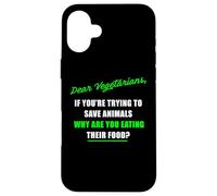 Dear Vegetarians, Why Are You Eating Animal’s Food Humor Custodia per iPhone 16 Plus