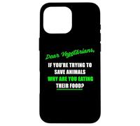 Dear Vegetarians, Why Are You Eating Animal’s Food Humor Custodia per iPhone 16 Pro Max