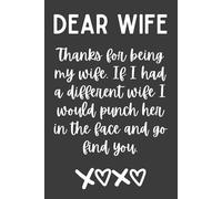 Dear Wife, Thanks for Being My Wife Notebook - 120 Pages, 6x9 Lined Journal, Funny Romantic Gift for Wife, Valentine’s Day, Anniversary, or Birthday