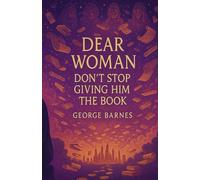 Dear Woman: Don’t Stop Giving Him the Book: It's Your Belief.