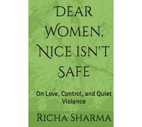 Dear Women, Nice isn't Safe: On Love, Control, and Quiet Violence
