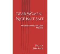 Dear Women, Nice isn't Safe: On Love, Control, and Quiet Violence