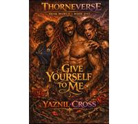 Dear World: Give Yourself to Me: A Thorneverse Novel