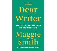 Dear Writer : Pep Talks and Practical Advice for the Creative Life