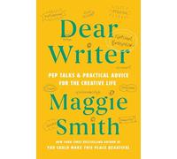 Dear Writer: Pep Talks & Practical Advice for the Creative Life