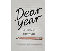 Dear Year, Letters of Gratitude: A Twelve month Journaling Experience