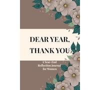 DEAR YEAR, THANK YOU: A Year-End Reflection Journal for Women