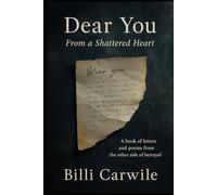 Dear You, From a Shattered Heart: Letters & Poems from the Other Side of Betrayal