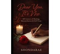 Dear You, It's me: 365 Letters of Healing, Reconciliation & Self-Trust