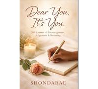 Dear You, It's You: 365 Letters of Encouragement, Alignment & Becoming