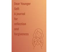 Dear Younger Self: A Journal for Reflection and Forgiveness