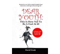 Dear Youth: This Is How Not To Be A Fool At 40: A cheat card to success before 40