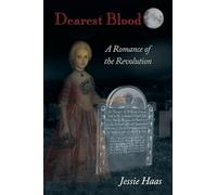 Dearest Blood, A Romance of the Revolution