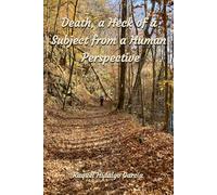 Death: A Heck of a Subject from a Human Perspective: Full Color Edition